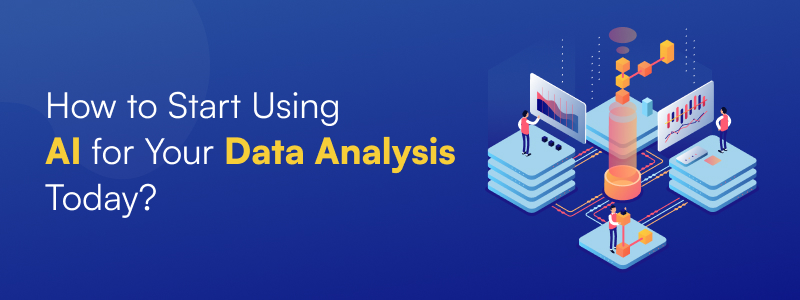 How to Start Using AI for Your Data Analysis Today?