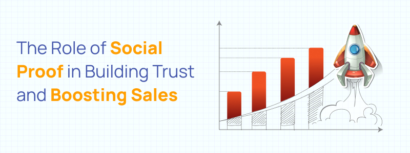 The Role of Social Proof in Building Trust and Boosting Sales