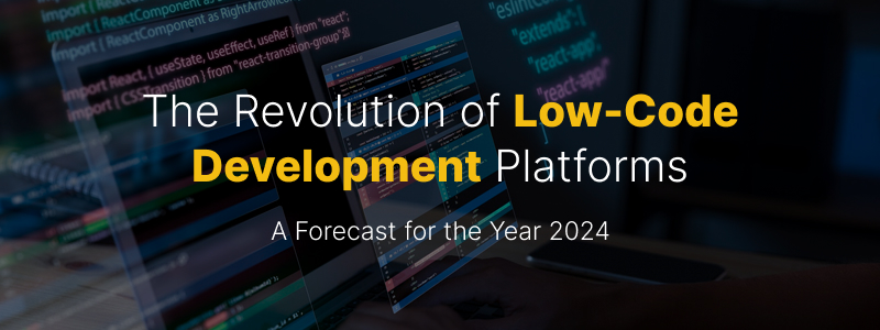 The Revolution of Low-Code Development Platforms: A Forecast for the Year 2024