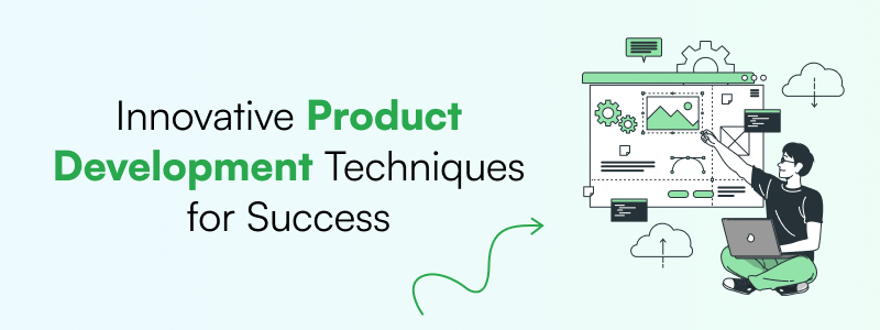 Innovative Product Development Techniques for Success