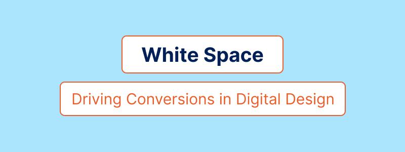 White Space Mastery: Driving Conversions in Digital Design